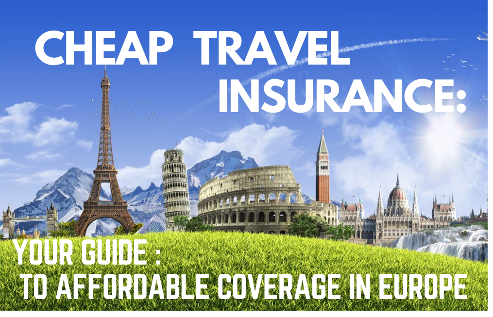 Cheap Travel Insurance: your guide to affordable coverage in europe